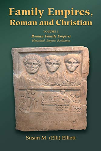 Beispielbild fr Family Empires, Roman and Christian. Volume 1 Roman Family Empires, Household, Empire, Resistance zum Verkauf von Blackwell's