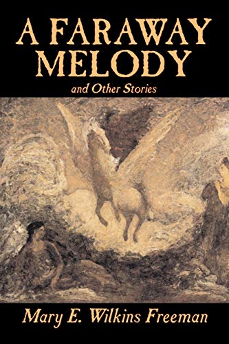A Faraway Melody and Other Stories (9781598180312) by Freeman, Mary Eleanor Wilkins