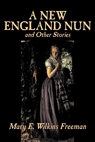 Stock image for A New England Nun and Other Stories by Mary E. Wilkins Freeman, Fiction, Short Stories for sale by ABC Books