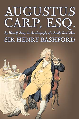 Beispielbild fr Augustus Carp, Esq., Being the Autobiography of a Really Good Man by Sir Henry Bashford, Fiction, Literary, Classics, Action & Adventure zum Verkauf von WorldofBooks