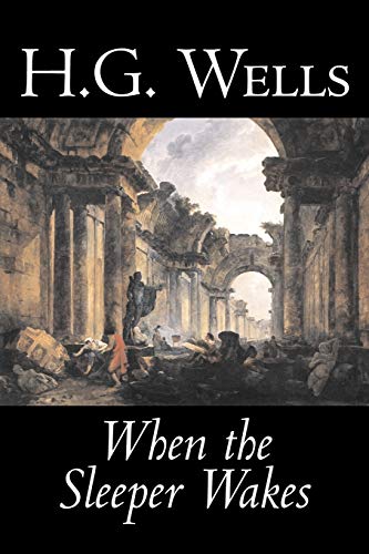 When the Sleeper Wakes by H. G. Wells, Science Fiction, Classics, Literary (9781598180398) by Wells, H G