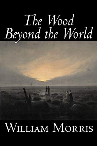 9781598180695: The Wood Beyond the World by William Morris, Fiction, Classics, Fantasy, Fairy Tales, Folk Tales, Legends & Mythology [Idioma Ingls]