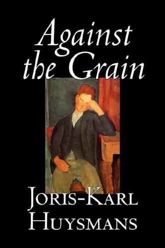 9781598181333: Against the Grain by Joris-Karl Huysmans, Fiction, Classics, Literary, Action & Adventure, Romance