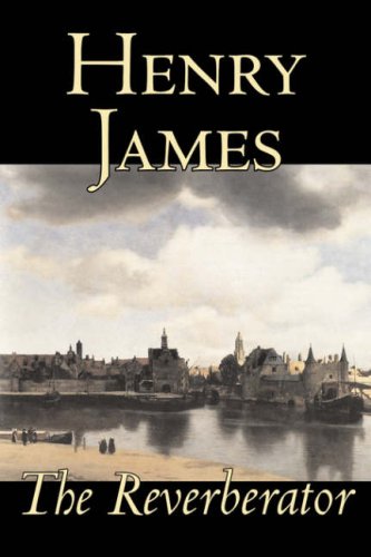The Reverberator by Henry James, Fiction, Classics - James, Henry