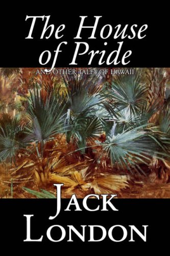 9781598181548: The House of Pride and Other Tales of Hawaii by Jack London, Fiction, Action & Adventure
