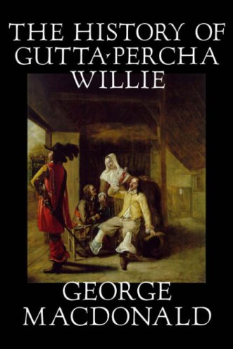 9781598181579: The History of Gutta-Percha Willie by George Macdonald, Fiction, Classics, Action & Adventure