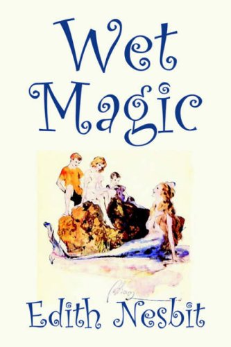 Beispielbild fr Wet Magic by Edith Nesbit, Fiction, Fantasy & Magic zum Verkauf von Buchpark