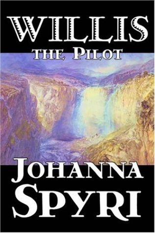 Stock image for Willis the Pilot by Johanna Spyri, Fiction, Historical for sale by ThriftBooks-Dallas