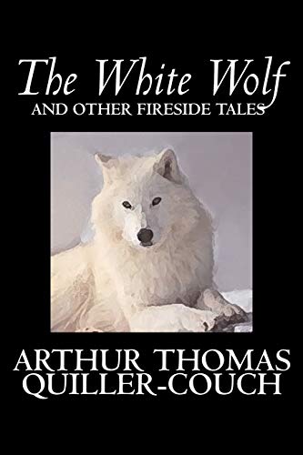 The White Wolf and Other Fireside Tales (9781598183566) by Quiller-Couch, Arthur Thomas, Sir