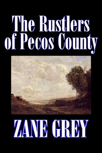 9781598183948: The Rustlers of Pecos County by Zane Grey, Fiction, Westerns, Historical