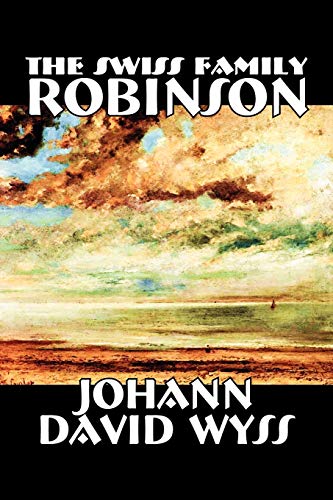Imagen de archivo de The Swiss Family Robinson by Johann David Wyss, Fiction, Classics, Action & Adventure a la venta por Chiron Media