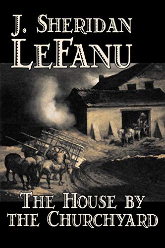Stock image for The House by the Churchyard by J. Sheridan LeFanu, Fiction, Classics, Horror, Fantasy for sale by Chiron Media