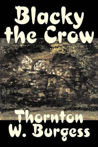 9781598184709: Blacky the Crow by Thornton Burgess, Fiction, Animals, Fantasy & Magic