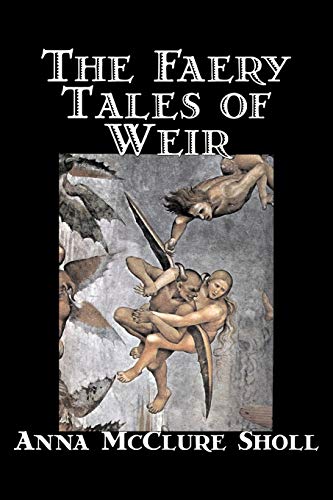 Stock image for The Faery Tales of Weir by Anna McClure Sholl, Fiction, Horror Ghost Stories, Fairy Tales Folklore for sale by PBShop.store US