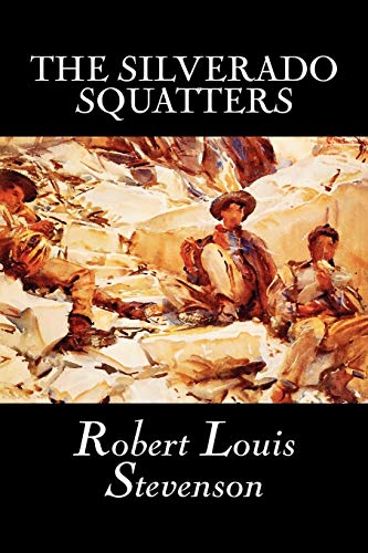 Beispielbild fr The Silverado Squatters by Robert Louis Stevenson, Fiction, Classics, Historical, Literary zum Verkauf von PBShop.store US