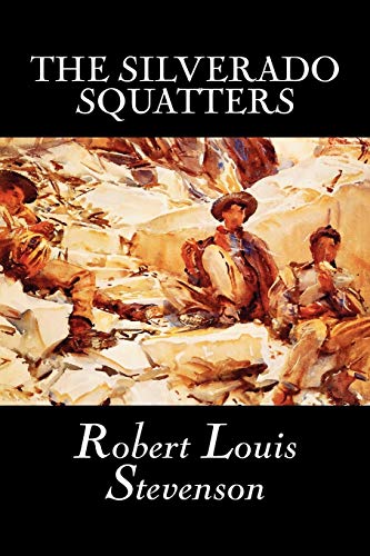 Imagen de archivo de The Silverado Squatters by Robert Louis Stevenson, Fiction, Classics, Historical, Literary a la venta por St Vincent de Paul of Lane County