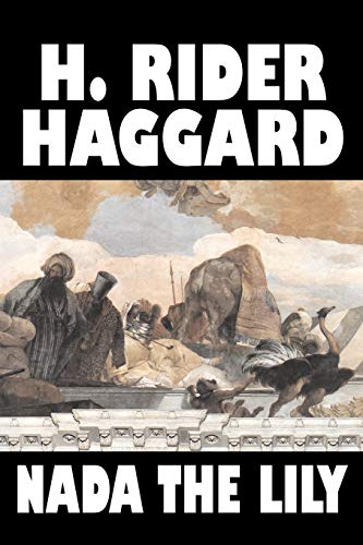 9781598185508: Nada the Lily by H. Rider Haggard, Fiction, Fantasy, Literary, Historical, Fairy Tales, Folk Tales, Legends & Mythology