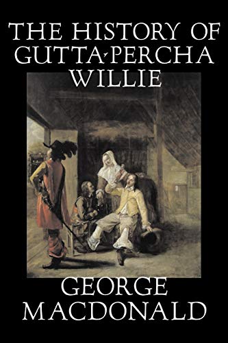 Beispielbild fr The History of GuttaPercha Willie by George Macdonald, Fiction, Classics, Action Adventure zum Verkauf von PBShop.store US