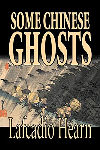 Stock image for Some Chinese Ghosts by Lafcadio Hearn, Fiction, Classics, Fantasy, Fairy Tales, Folk Tales, Legends Mythology for sale by PBShop.store US