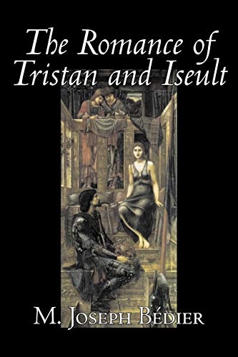 Beispielbild fr The Romance of Tristan and Iseult by Joseph M Bedier Bdier, Fiction, Classics, Fairy Tales, Folk Tales, Legends Mythology, Fantasy, Historical zum Verkauf von PBShop.store US