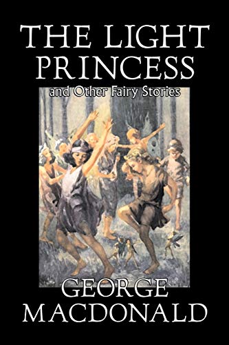 Beispielbild fr The Light Princess and Other Fairy Stories by George Macdonald, Fiction, Classics, Action Adventure zum Verkauf von PBShop.store US