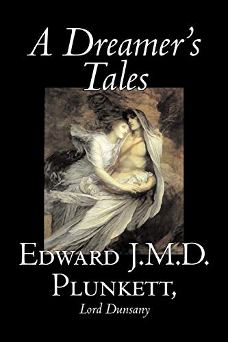 Imagen de archivo de A Dreamer's Tales by Edward J. M. D. Plunkett, Fiction, Classics, Fantasy, Horror a la venta por Lucky's Textbooks