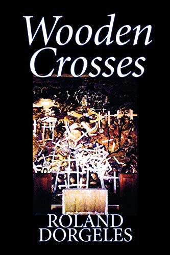 9781598186727: Wooden Crosses by Roland Dorgels, Fiction, Historical, Literary, War & Military [Idioma Ingls]