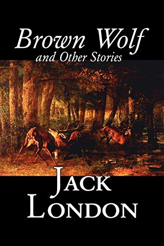 9781598187069: Brown Wolf and Other Stories by Jack London, Fiction, Action & Adventure, Classics, Short Stories