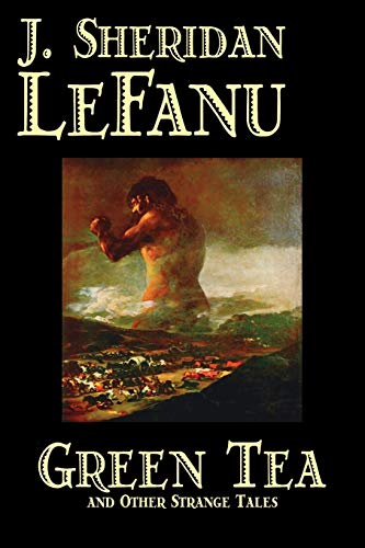 Imagen de archivo de Green Tea and Other Strange Tales by J Sheridan LeFanu, Fiction, Literary, Horror, Fantasy a la venta por PBShop.store US