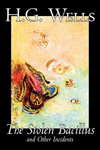 Beispielbild fr The Stolen Bacillus and Other Incidents by H. G. Wells, Science Fiction, Literary, Short Stories zum Verkauf von Buchpark