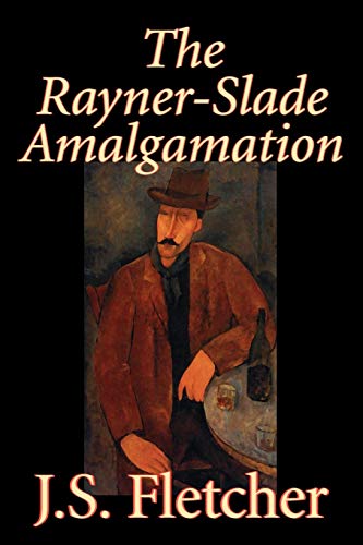 9781598187403: The Rayner-Slade Amalgamation by J. S. Fletcher, Fiction, Mystery & Detective, Historical, Literary