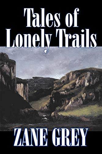 TALES OF LONELY TRAILS (9781598187748) by Grey, Zane