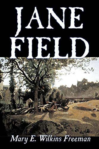 Beispielbild fr Jane Field by Mary E. Wilkins Freeman, Fiction, Literary zum Verkauf von Buchpark