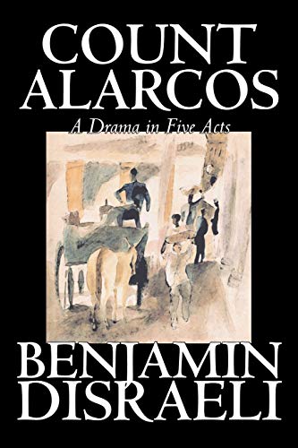 Count Alarcos -- a Drama in Five Acts (9781598188011) by Disraeli, Benjamin, Earl Of Beaconsfield