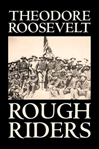 Imagen de archivo de Rough Riders by Theodore Roosevelt, Biography & Autobiography - Historical a la venta por Chiron Media