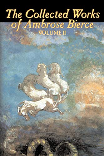 Imagen de archivo de The Collected Works of Ambrose Bierce, Vol. II of II, Fiction, Fantasy, Classics, Horror a la venta por Chiron Media