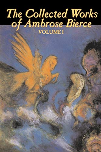 9781598188431: The Collected Works of Ambrose Bierce, Vol. I of II, Fiction, Fantasy, Classics, Horror: 1