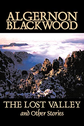 9781598188448: The Lost Valley and Other Stories by Algernon Blackwood, Fiction, Fantasy, Horror, Classics