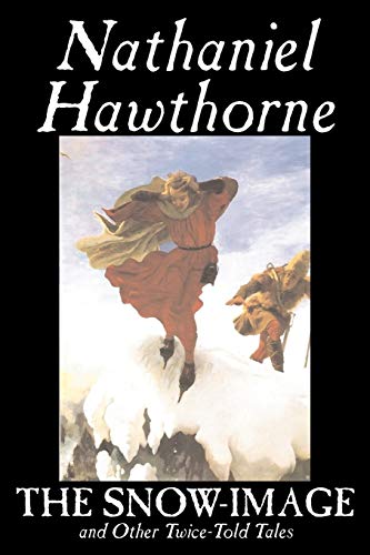 9781598188479: The Snow-Image and Other Twice-Told Tales by Nathaniel Hawthorne, Fiction, Classics, Historical