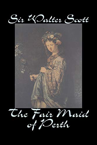 Beispielbild fr The Fair Maid of Perth by Sir Walter Scott, Fiction, Historical, Literary, Classics: Or, St. Valentine's Day zum Verkauf von WorldofBooks