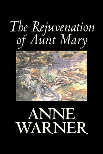 Imagen de archivo de The Rejuvenation of Aunt Mary by Anne Warner, Fiction, Literary, Classics, Romance, Historical a la venta por Chiron Media