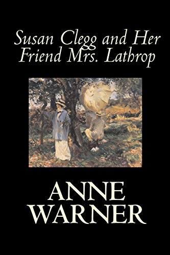 Susan Clegg and Her Friend Mrs. Lathrop by Anne Warner, Fiction, Literary - Warner, Anne