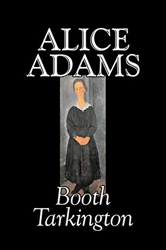 Imagen de archivo de Alice Adams by Booth Tarkington, Fiction, Classics, Literary a la venta por Lucky's Textbooks