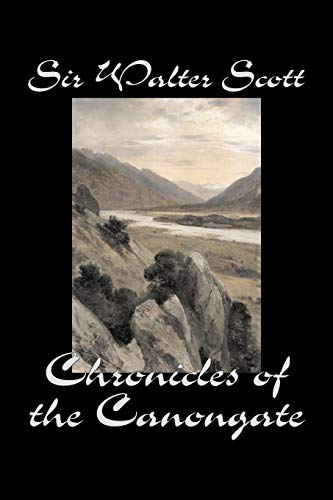 Chronicles of the Canongate by Sir Walter Scott, Fiction, Historical, Literary, Classics (9781598189575) by Scott, Sir Walter