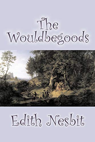 9781598189629: The Wouldbegoods by Edith Nesbit, Fiction, Classics, Fantasy & Magic