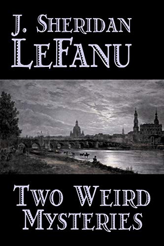 9781598189797: Two Weird Mysteries by J. Sheridan LeFanu, Fiction, Literary, Horror, Fantasy