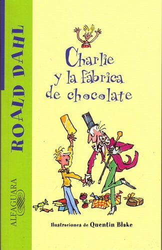 Stock image for Charlie y la fabrica de chocolate (Charlie and the Chocolate Factory) (Alfaguara) (Spanish Edition) for sale by Front Cover Books