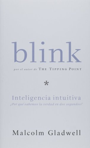 Imagen de archivo de Blink: Inteligencia intuitiva, Por que sabemos la sabemos la verdad en dos segundos (Blink: The Power of Thinking Without Thinking) a la venta por Ergodebooks