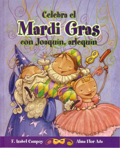 Joaquin Arlequin: Celebra el Mardi Gras (Cuentos para Celebrar) (9781598201161) by Campoy, F. Isabel; Ada, Alma Flor