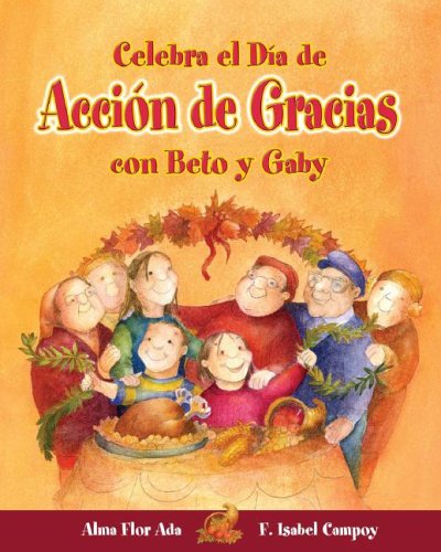 Celebra el Dia de Accion de Gracias con Beto y Gaby (Cuentos Para Celebrar) (9781598201215) by Ada, Alma Flor; Campoy, F. Isabel